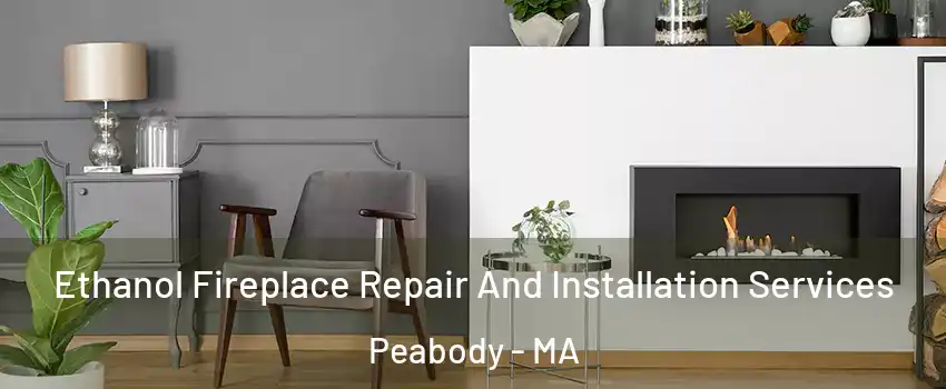  Ethanol Fireplace Repair And Installation Services Peabody - MA