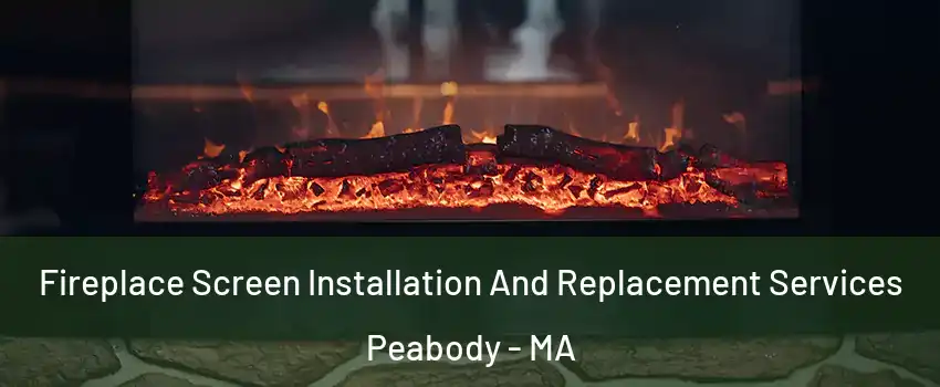  Fireplace Screen Installation And Replacement Services Peabody - MA