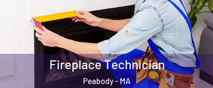 Fireplace Technician Peabody - MA