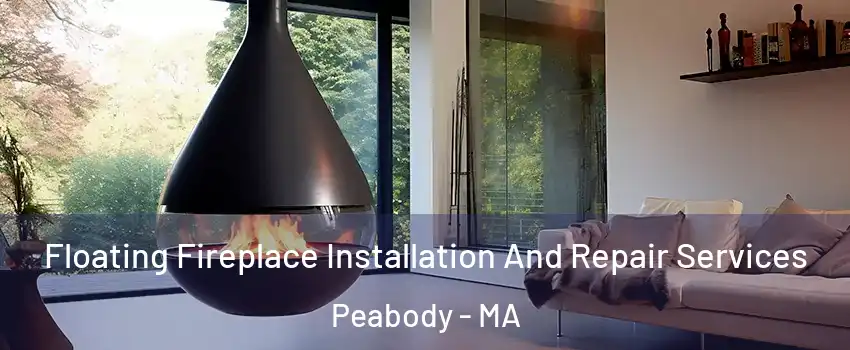 Floating Fireplace Installation And Repair Services Peabody - MA