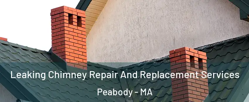  Leaking Chimney Repair And Replacement Services Peabody - MA