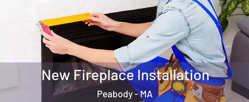  New Fireplace Installation Peabody - MA