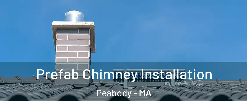  Prefab Chimney Installation Peabody - MA