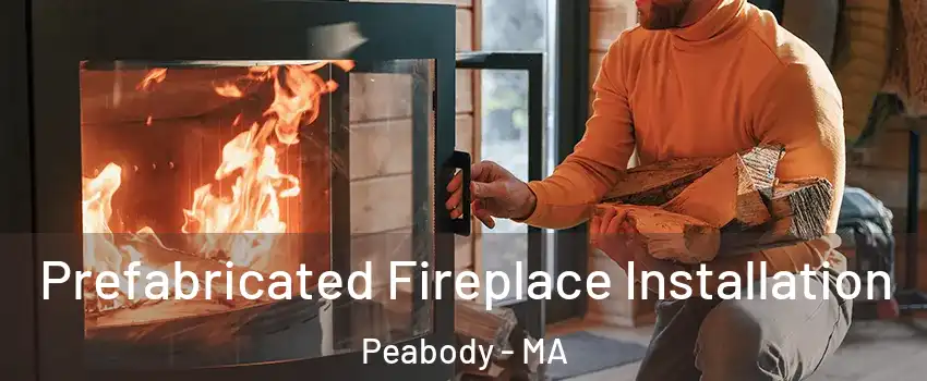 Prefabricated Fireplace Installation Peabody - MA