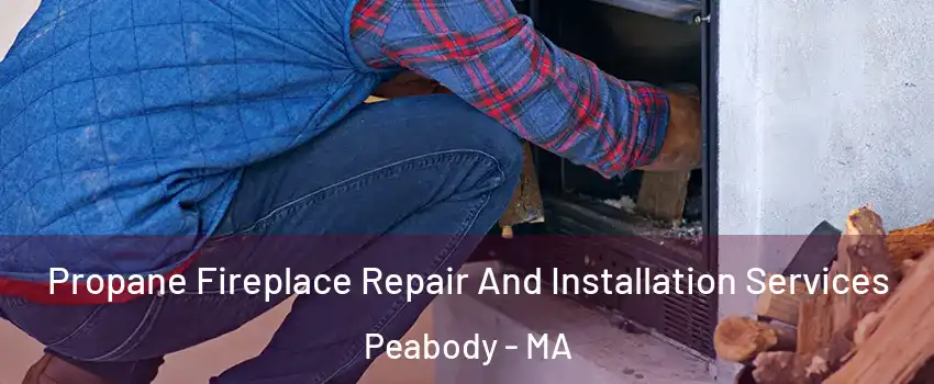  Propane Fireplace Repair And Installation Services Peabody - MA