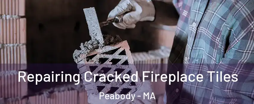  Repairing Cracked Fireplace Tiles Peabody - MA