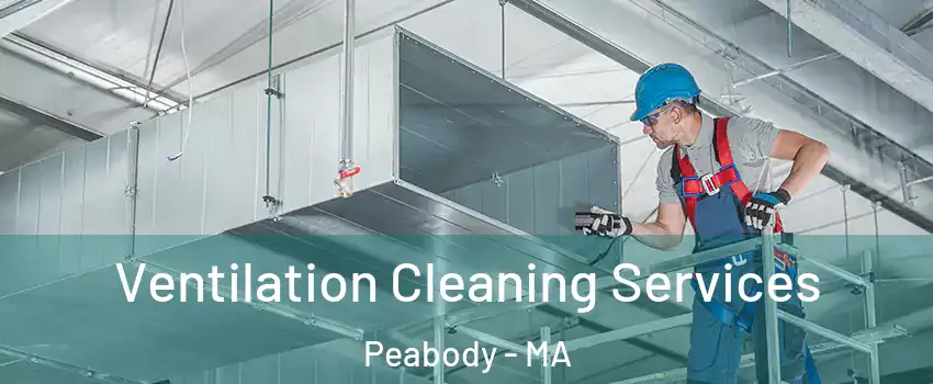  Ventilation Cleaning Services Peabody - MA