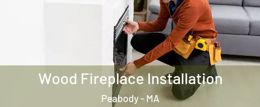  Wood Fireplace Installation Peabody - MA